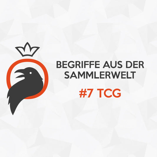 Begriffe aus der Sammlerwelt #7 TCG